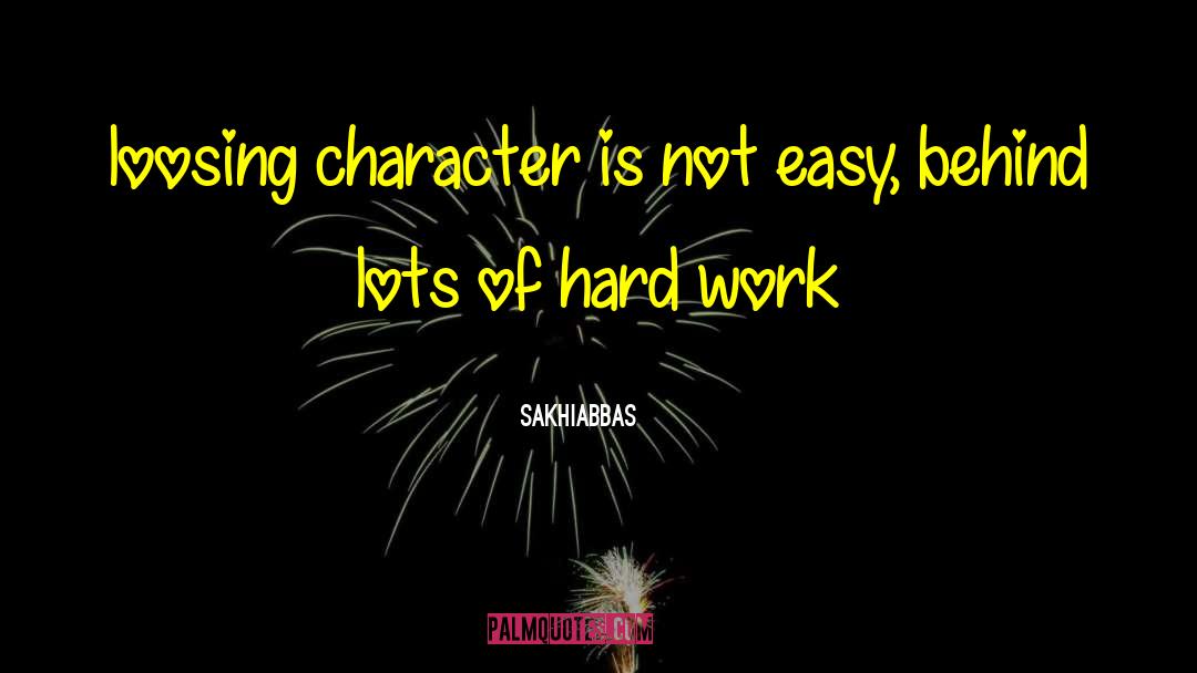 Sakhiabbas Quotes: loosing character is not easy,