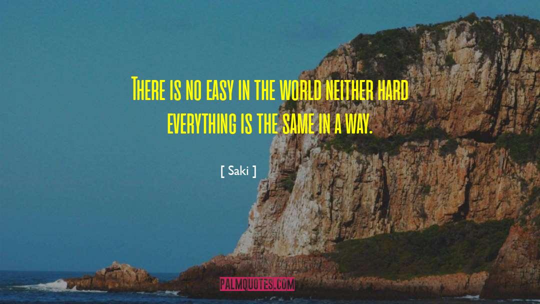 Saki Quotes: There is no easy in