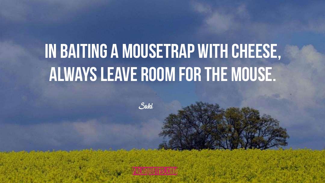 Saki Quotes: In baiting a mousetrap with