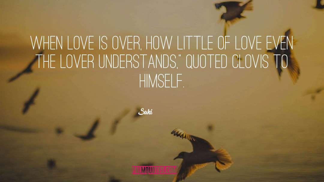 Saki Quotes: When love is over, how