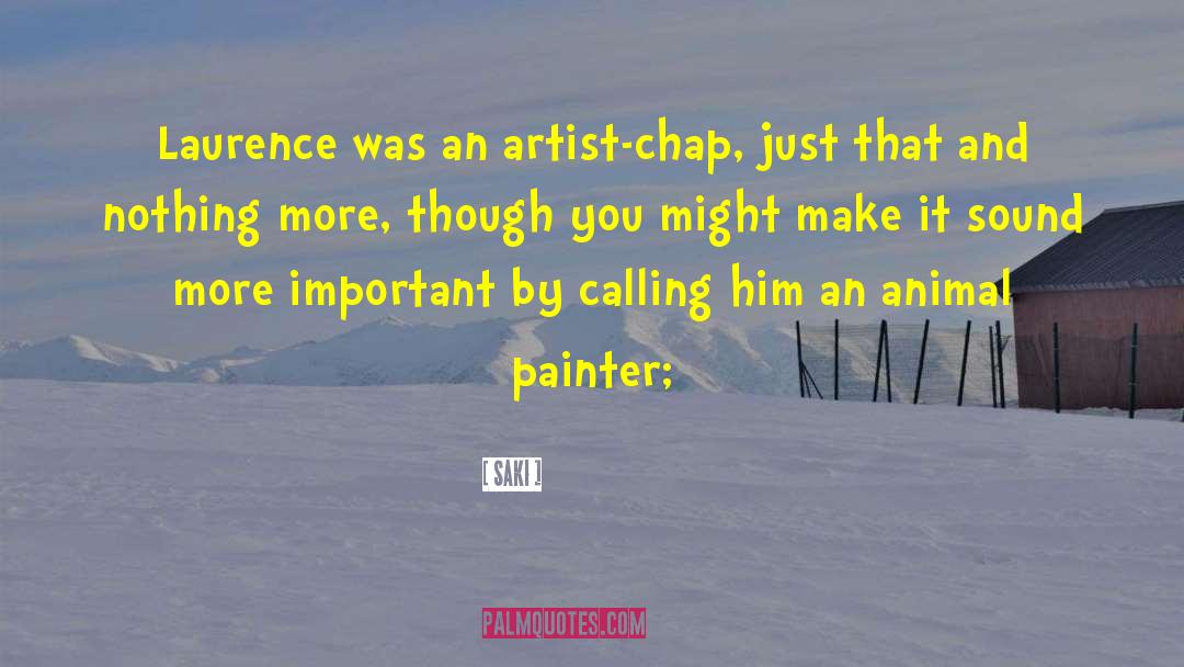 Saki Quotes: Laurence was an artist-chap, just