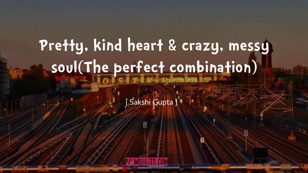 Sakshi Gupta Quotes: Pretty, kind heart & crazy,