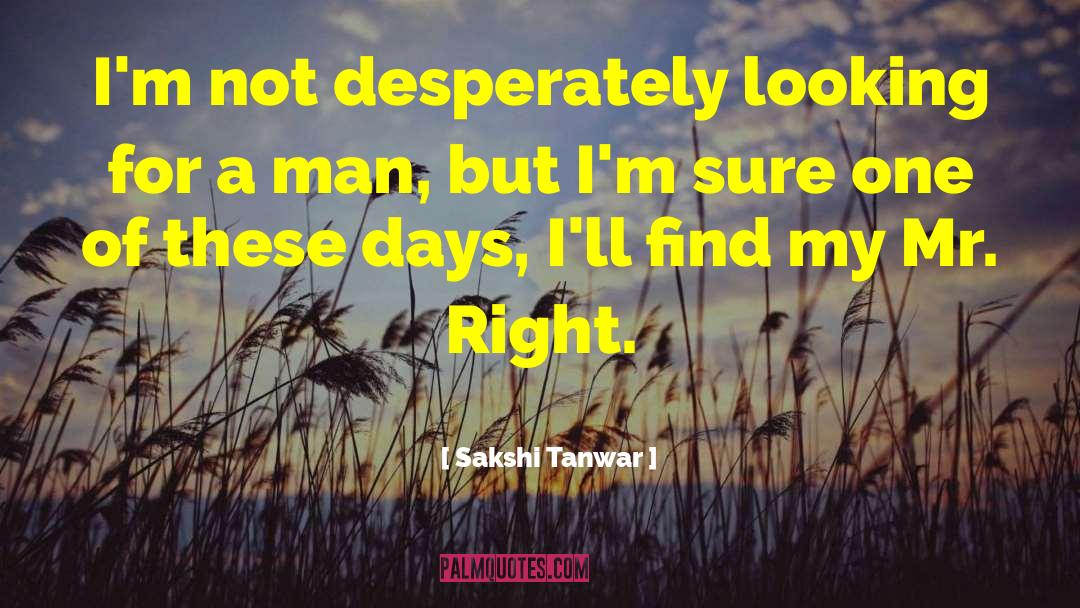 Sakshi Tanwar Quotes: I'm not desperately looking for