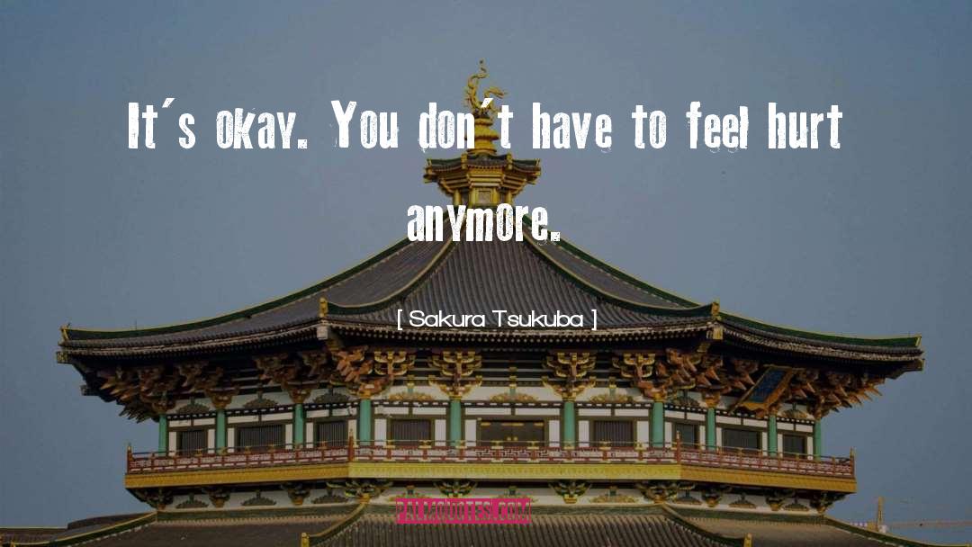 Sakura Tsukuba Quotes: It's okay. You don't have