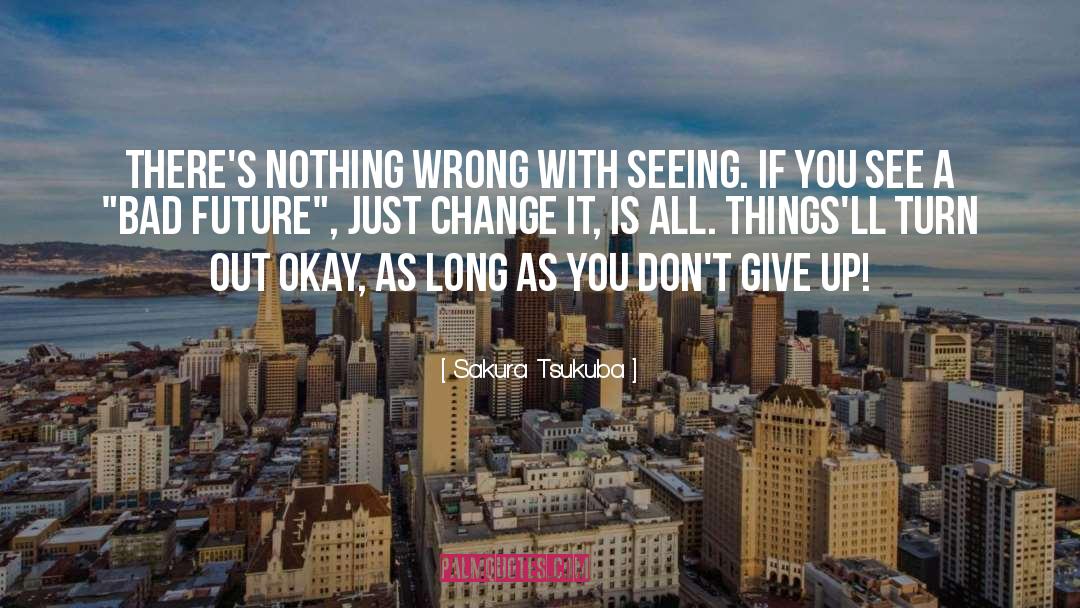 Sakura Tsukuba Quotes: There's nothing wrong with seeing.