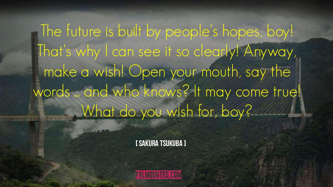 Sakura Tsukuba Quotes: The future is built by