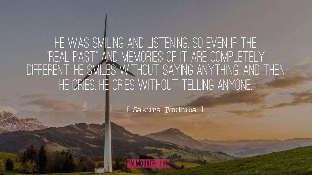 Sakura Tsukuba Quotes: He was smiling and listening.