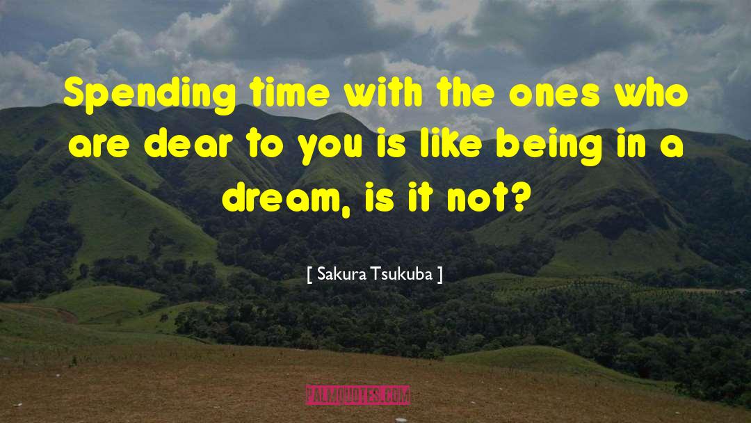 Sakura Tsukuba Quotes: Spending time with the ones