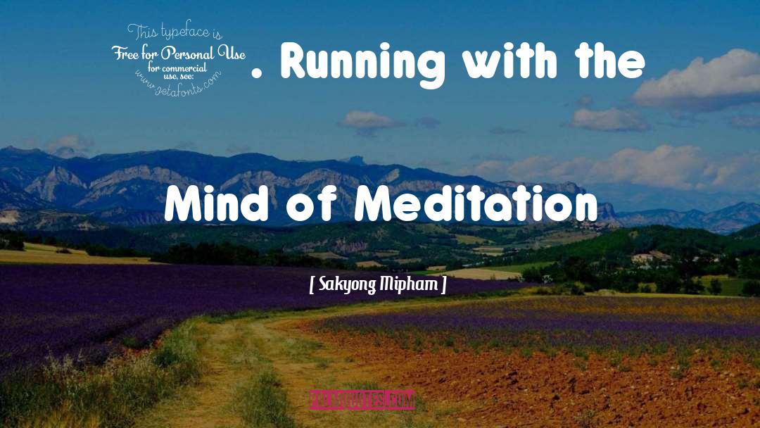 Sakyong Mipham Quotes: 1. Running with the Mind