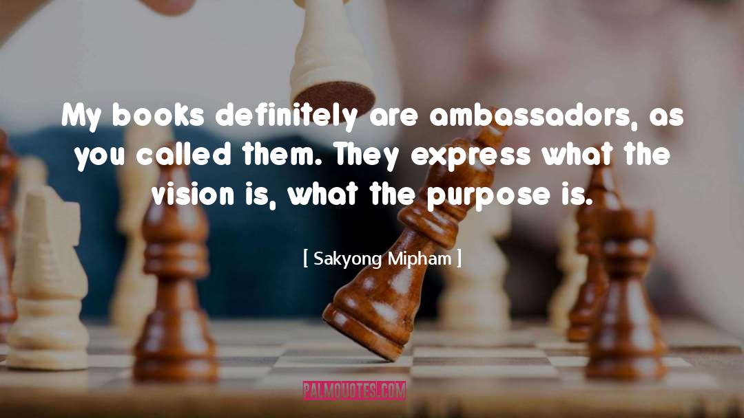 Sakyong Mipham Quotes: My books definitely are ambassadors,