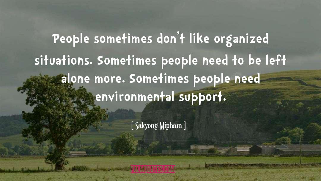 Sakyong Mipham Quotes: People sometimes don't like organized