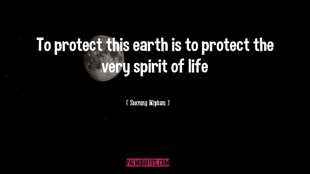 Sakyong Mipham Quotes: To protect this earth is