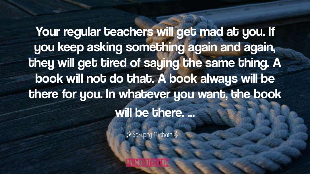 Sakyong Mipham Quotes: Your regular teachers will get