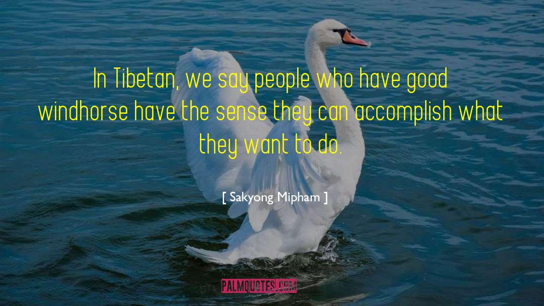 Sakyong Mipham Quotes: In Tibetan, we say people