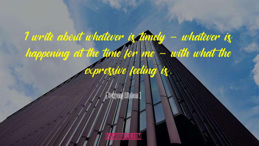 Sakyong Mipham Quotes: I write about whatever is