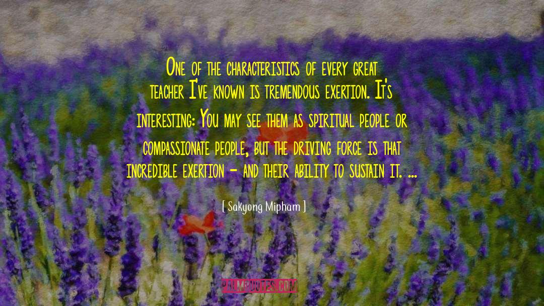 Sakyong Mipham Quotes: One of the characteristics of