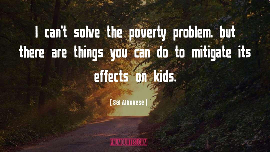 Sal Albanese Quotes: I can't solve the poverty