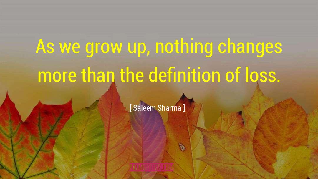 Saleem Sharma Quotes: As we grow up, nothing