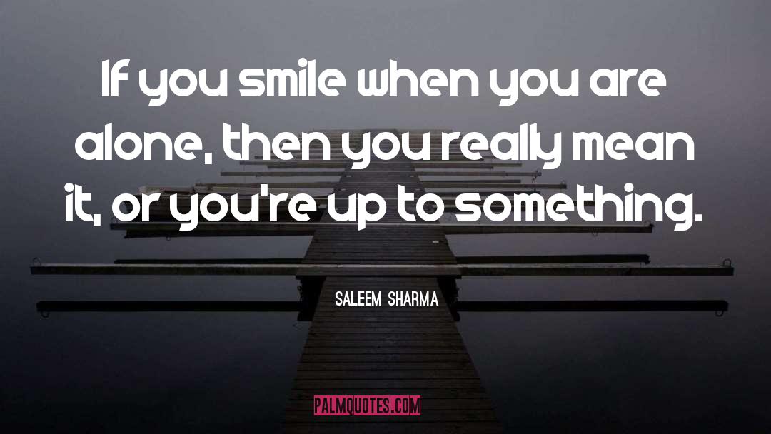 Saleem Sharma Quotes: If you smile when you