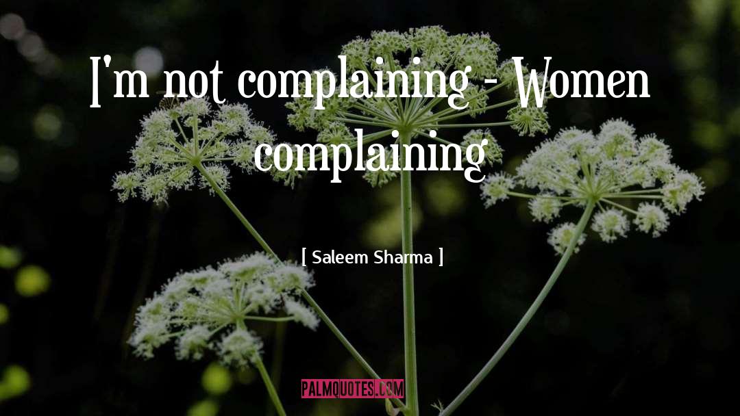 Saleem Sharma Quotes: I'm not complaining - Women