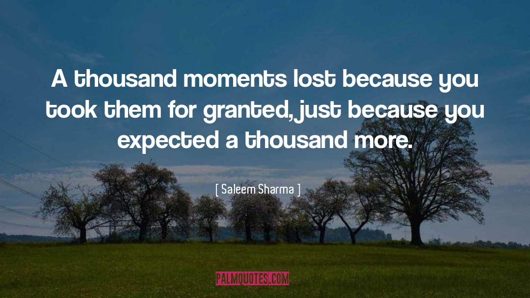 Saleem Sharma Quotes: A thousand moments lost because