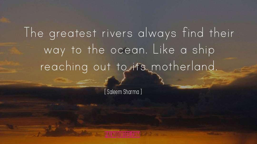Saleem Sharma Quotes: The greatest rivers always find