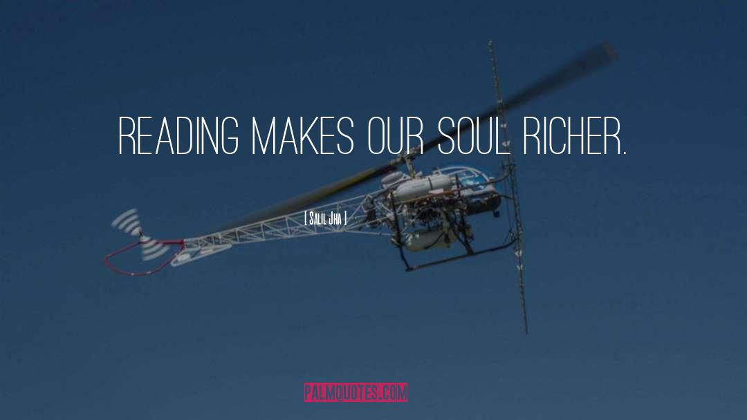 Salil Jha Quotes: Reading makes our soul richer.