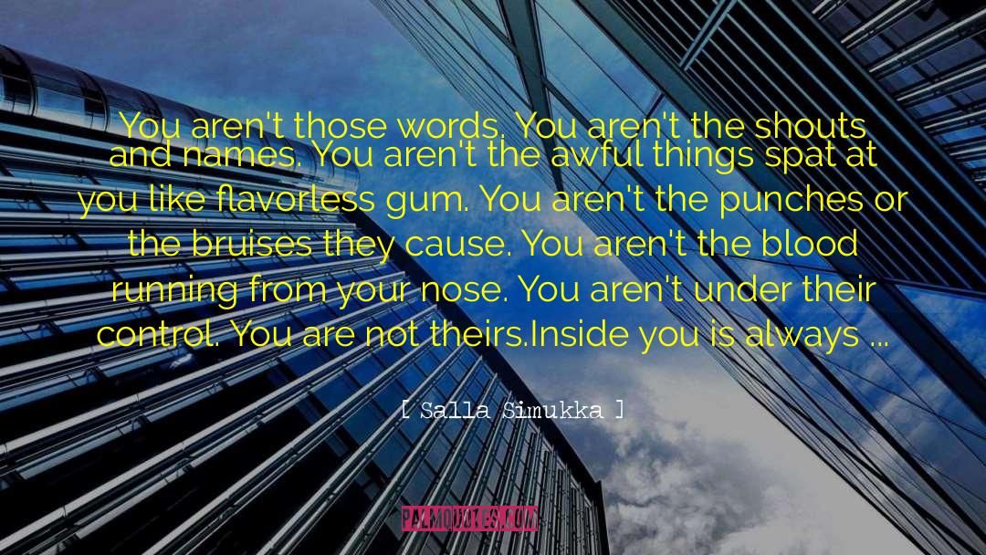 Salla Simukka Quotes: You aren't those words. You