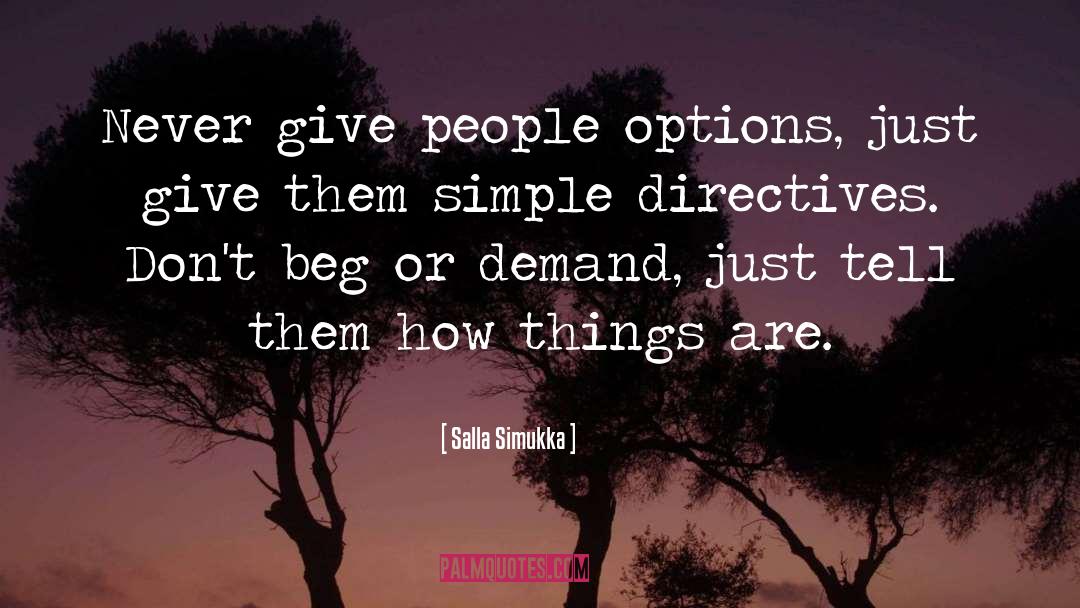 Salla Simukka Quotes: Never give people options, just