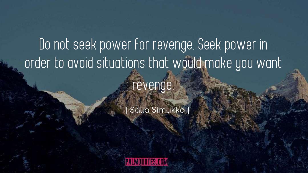 Salla Simukka Quotes: Do not seek power for
