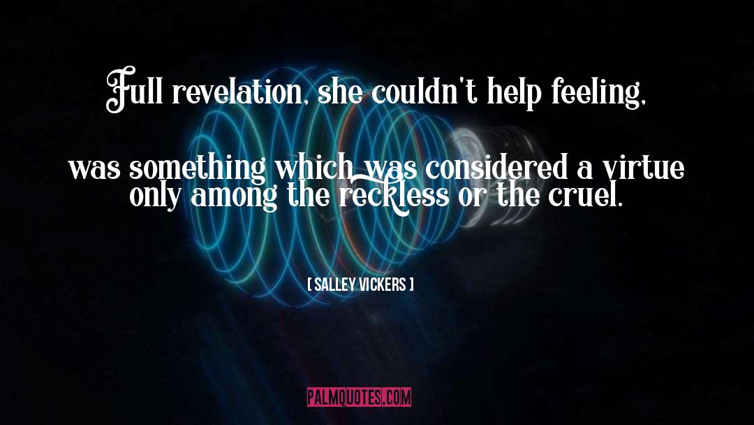 Salley Vickers Quotes: Full revelation, she couldn't help