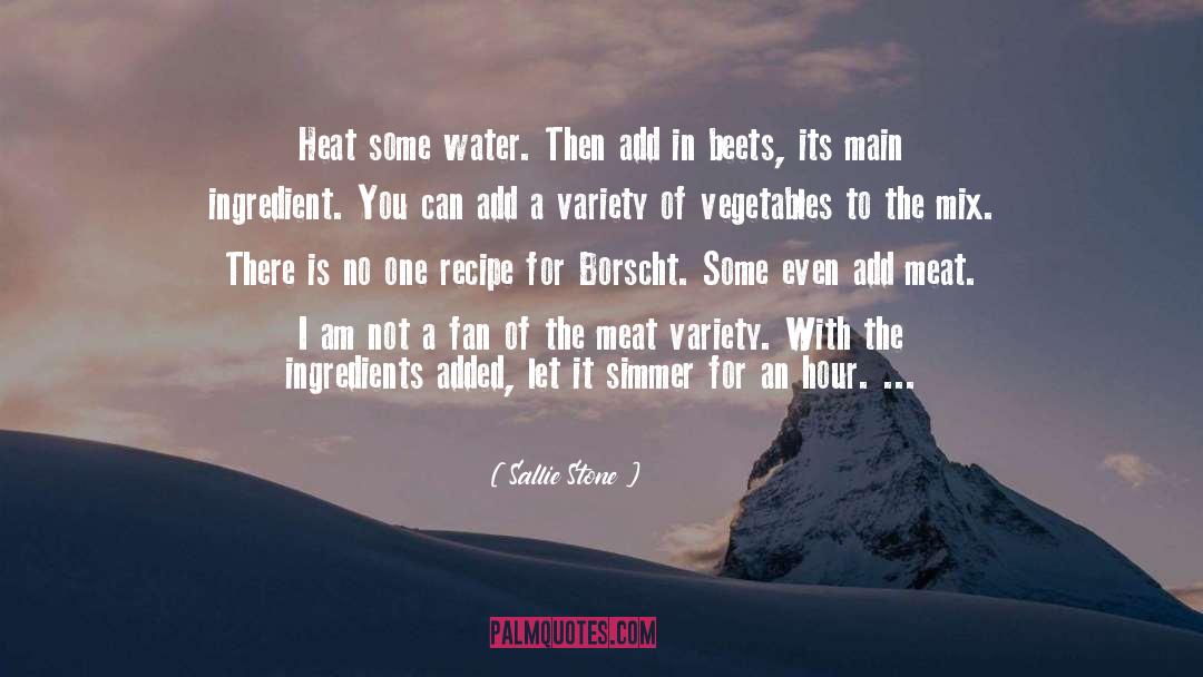 Sallie Stone Quotes: Heat some water. Then add