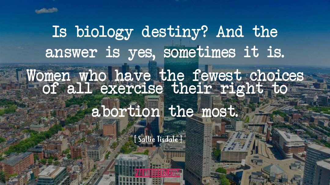 Sallie Tisdale Quotes: Is biology destiny? And the