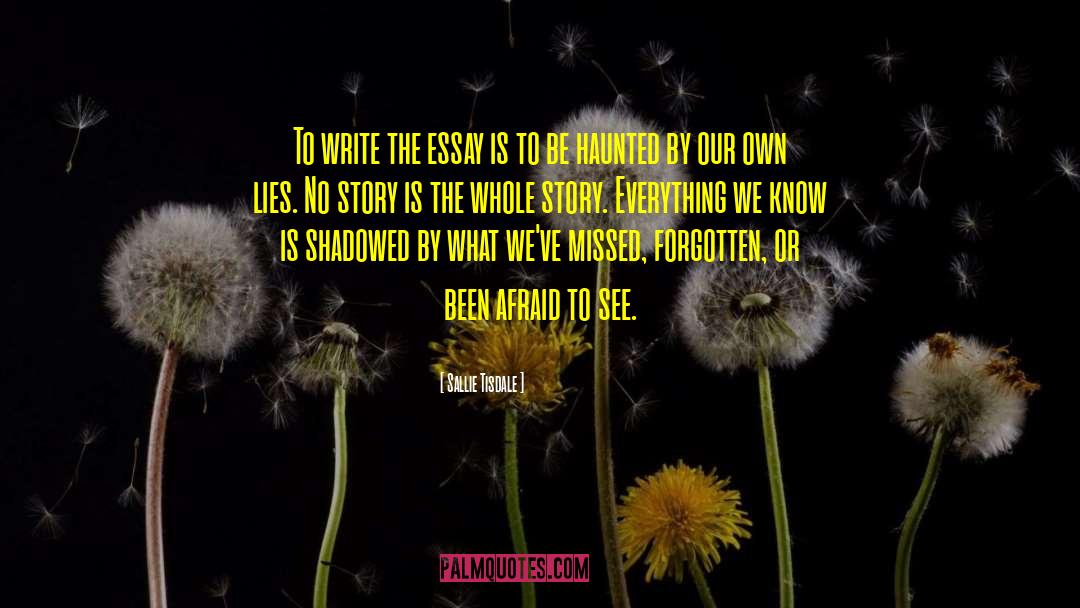 Sallie Tisdale Quotes: To write the essay is