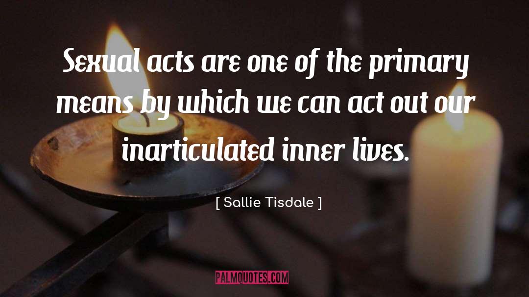 Sallie Tisdale Quotes: Sexual acts are one of