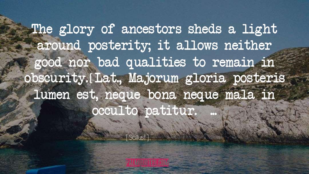 Sallust Quotes: The glory of ancestors sheds