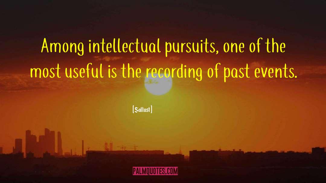 Sallust Quotes: Among intellectual pursuits, one of