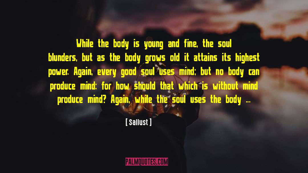 Sallust Quotes: While the body is young