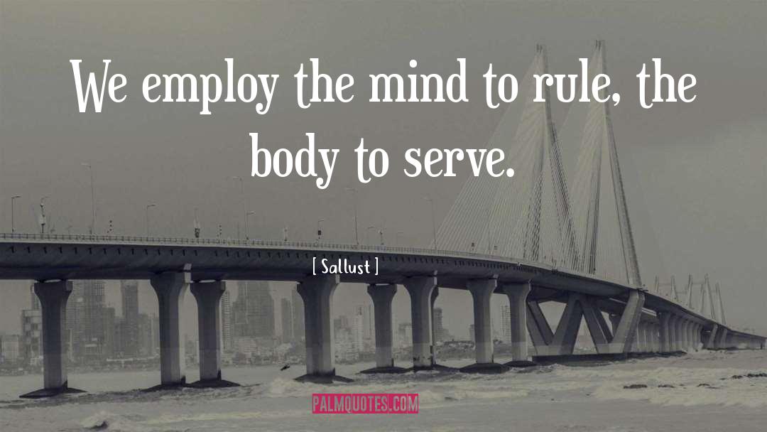 Sallust Quotes: We employ the mind to