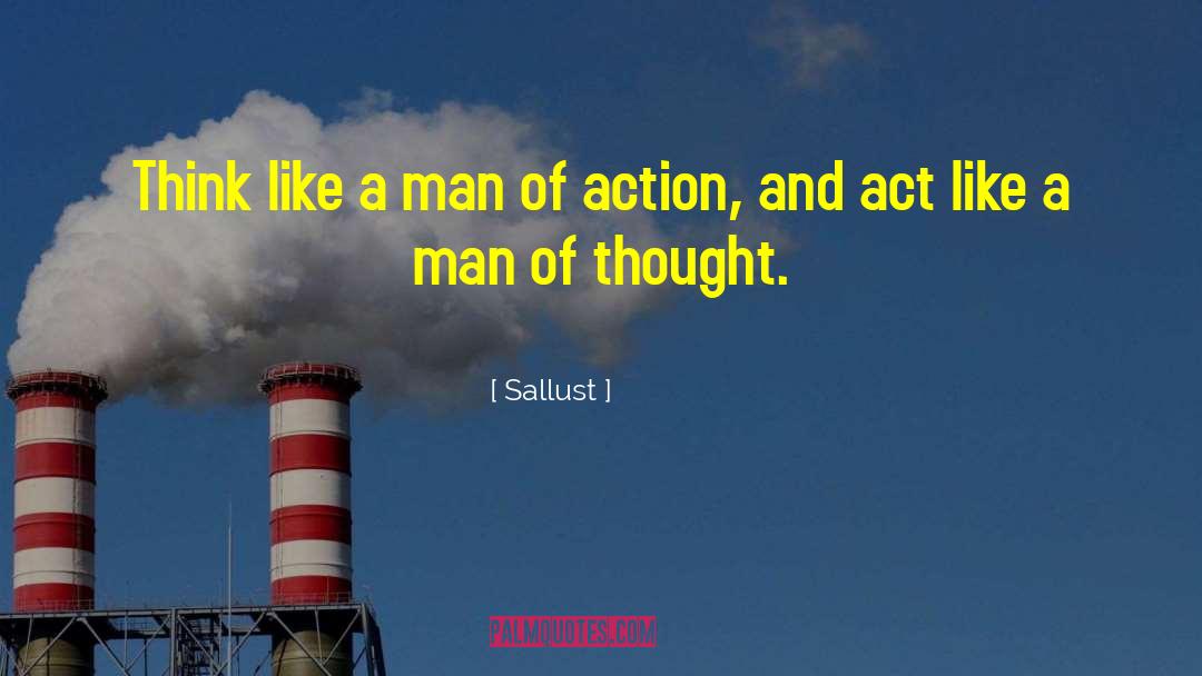 Sallust Quotes: Think like a man of