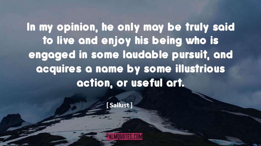 Sallust Quotes: In my opinion, he only