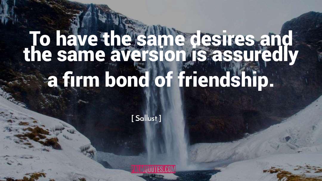 Sallust Quotes: To have the same desires