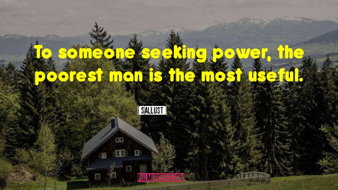 Sallust Quotes: To someone seeking power, the