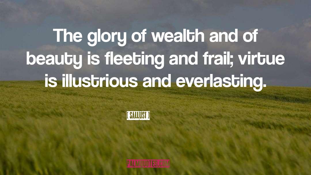 Sallust Quotes: The glory of wealth and