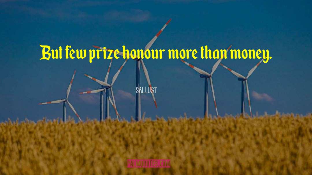 Sallust Quotes: But few prize honour more