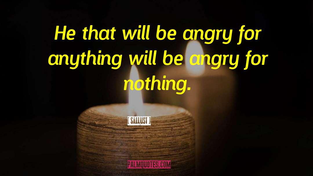 Sallust Quotes: He that will be angry