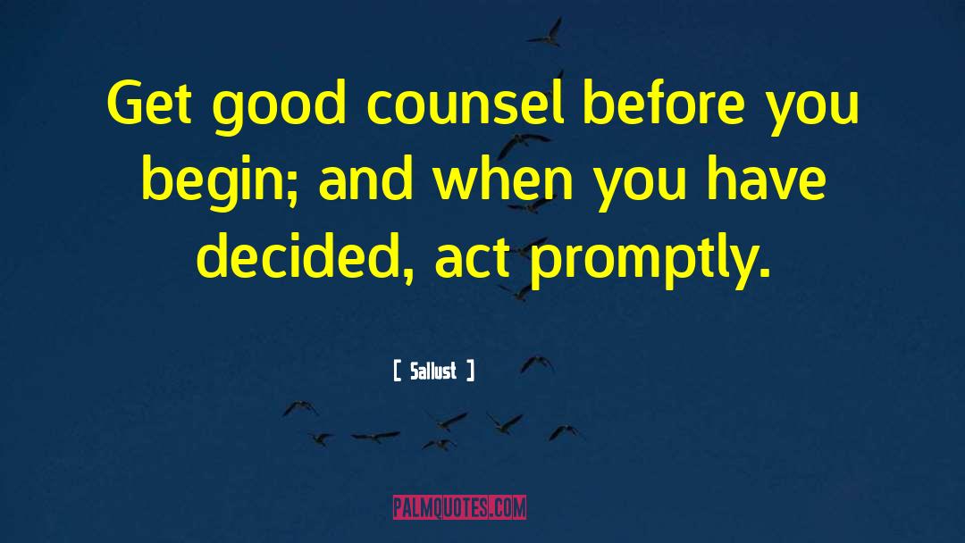 Sallust Quotes: Get good counsel before you