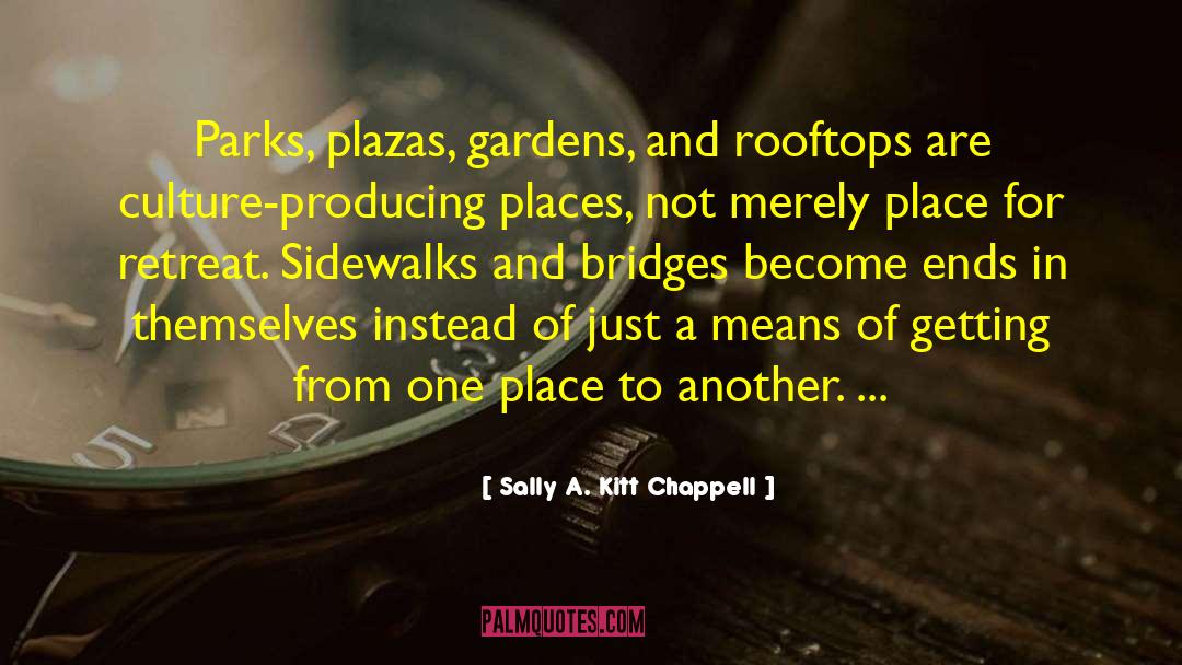 Sally A. Kitt Chappell Quotes: Parks, plazas, gardens, and rooftops