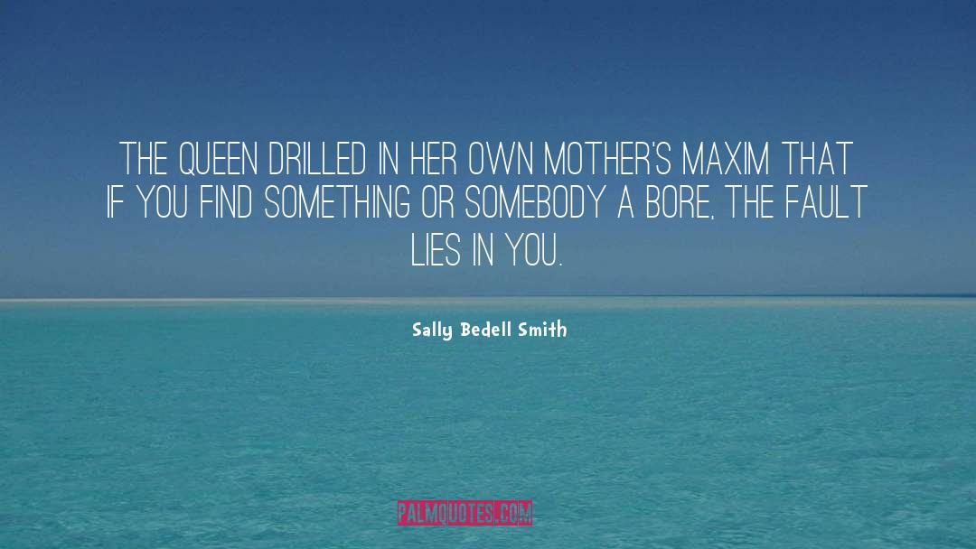 Sally Bedell Smith Quotes: The Queen drilled in her