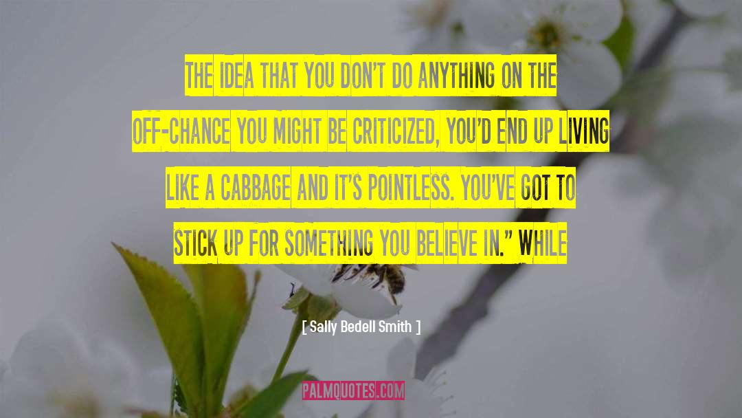 Sally Bedell Smith Quotes: The idea that you don't